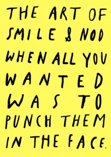 the art of smile & nod when all you wanted was to punch them in the face.jpg